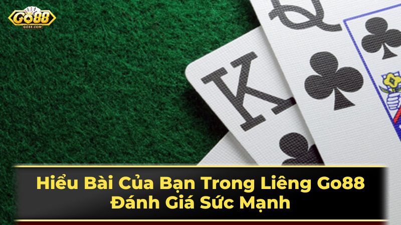Hiểu Bài Của Bạn Trong Liêng Go88: Đánh Giá Sức Mạnh 2 Chiến thuật và mẹo chơi Liêng